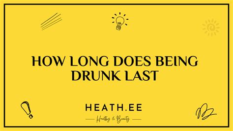 How Long Does Being Drunk Last Heathe