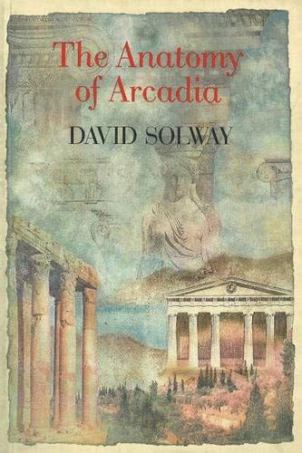 Anatomy Of Arcadia By David Solway New Paperback Softback The