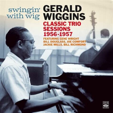 Gerald Wiggins Swingin With Wig Classic Trio Sessions 1956 1957 2023 Softarchive