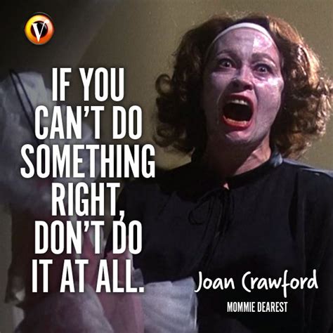 Joan Crawford Faye Dunaway In Mommie Dearest If You Cant Do Something Right Dont Do It Al