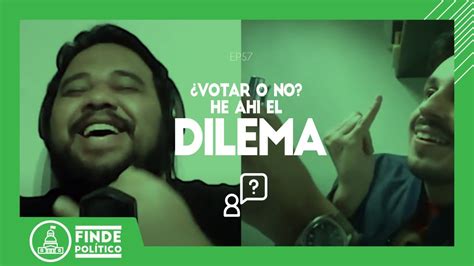 ¿votar O No He Ahí El Dilema Finde Político 57 Daniel Lara Y