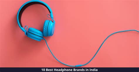 Top 10 Best Headphone Brands In India 2023 For Music Lovers