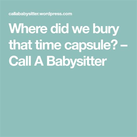 Where Did We Bury That Time Capsule Time Capsule Babysitter Bury