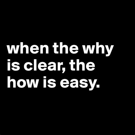 When The Why Is Clear The How Is Easy Post By Alexandra On Boldomatic