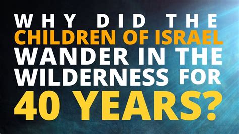Why Did The Children Of Israel Wander In The Wilderness For 40 Years