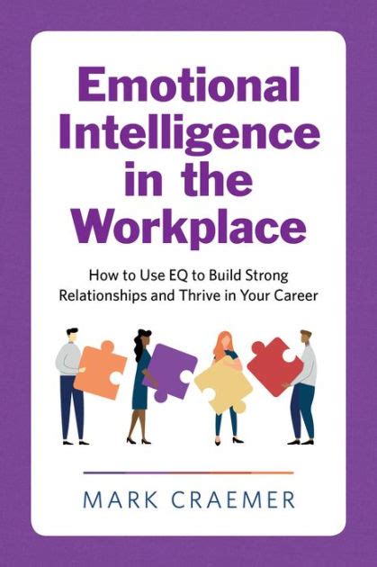 Emotional Intelligence In The Workplace How To Use Eq To Build Strong
