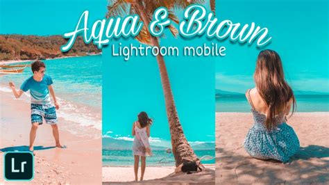 How To Easily Edit Aqua And Brown With Adobe Lightroom Lightroom