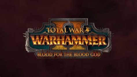 Total War Warhammer 2 Blood For The Blood God 2 Trailer Youtube