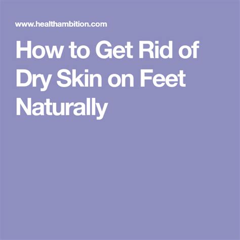 How To Get Rid Of Dry Skin On Feet Naturally Dry Skin On Feet Dry