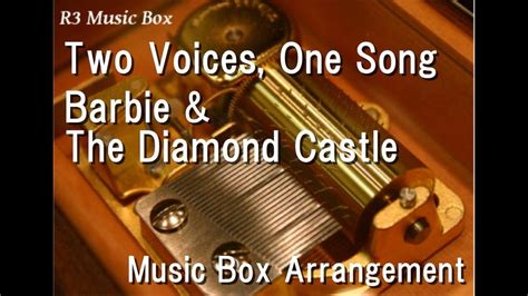 two voices one song barbie and the diamond castle [music box] youtube