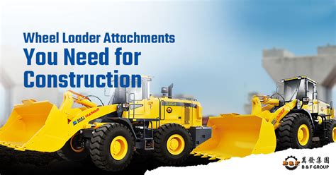 Wheel Loader Attachments You Need For Construction Bandf Group