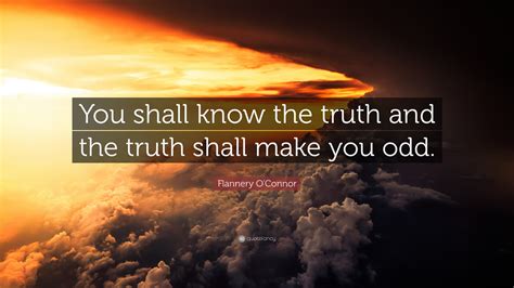 Flannery Oconnor Quote You Shall Know The Truth And The Truth Shall