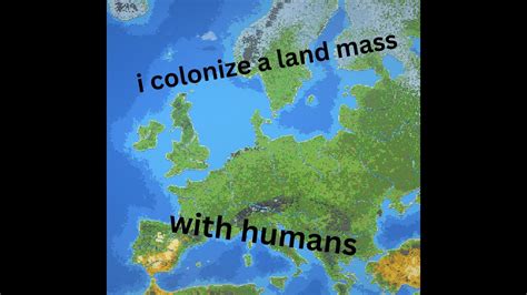 Colonizing A Land Mass With Humans Youtube