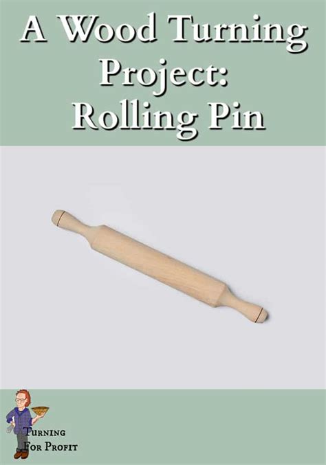 A Wood Turning Project Rolling Pin Turning For Profit Woodturning