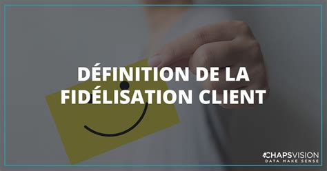 DÉfinition De La FidÉlisation Client Coheris By Chapsvision