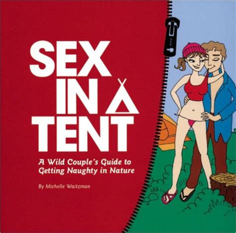 sex in a tent a wild couple`s guide to getting naughty in nature alpine shop
