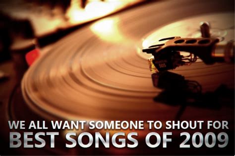 Top 50 Songs Of 2009 We All Want Someone To Shout For At We All Want