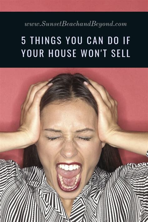5 Things You Can Do If Your House Wont Sell Sunset Beach