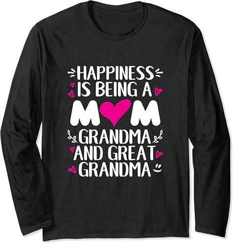 Happiness Is Being A Mom Grandma Great Grandma Women Mother Long Sleeve T Shirt