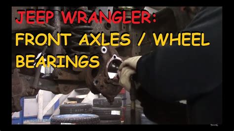 Jeep Wrangler Installing Front Axles And Wheel Bearings Youtube