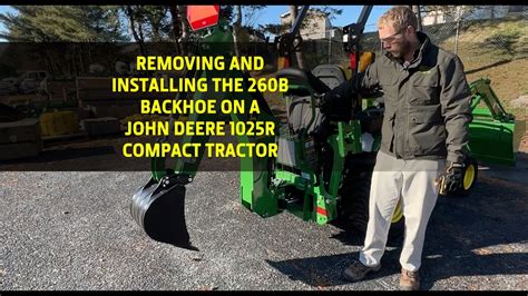 How To Install And Remove The 260b Backhoe On A John Deere 1025r