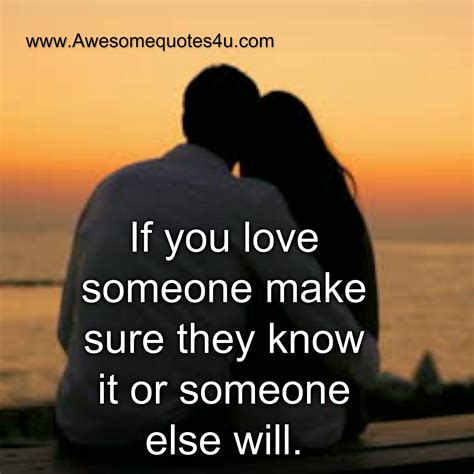 If You Love Someone Make Sure They Know It