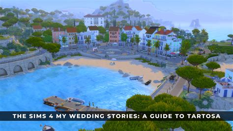 The Sims 4 My Wedding Stories A Guide To Tartosa Keengamer