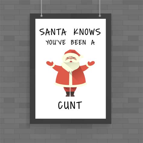 Santa Knows You Ve Been A Cunt Poster Rude Posters Slightly Disturbed