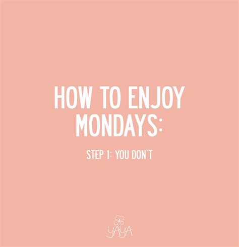 ENJOY MONDAYS Funny Weekend Quotes Monday Quotes Weekend Quotes