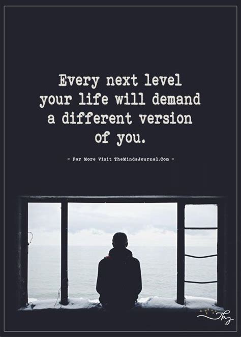 Every Next Level Your Life Will Demand A Different Version Of You