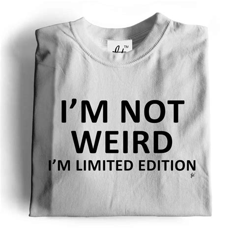 Im Not Weird Im Limited Edition Funny Mens T Shirt Ebay