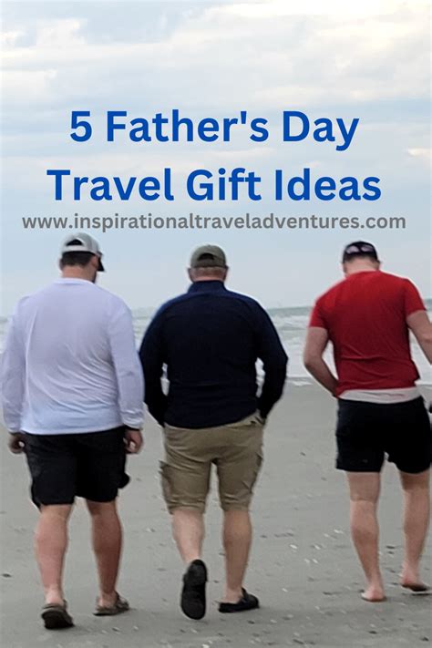 5 Fathers Day Travel T Ideas Inspirational Travel Adventures