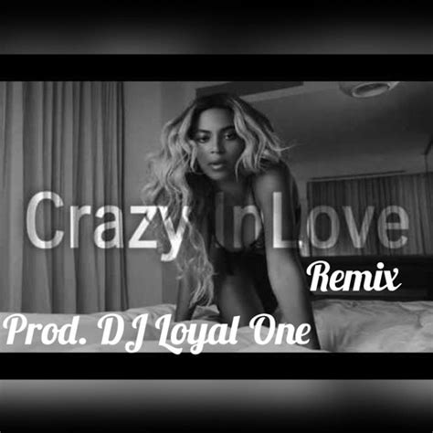 Stream Beyonce Crazy In Love Remix Prod Loyal One By Dj Loyal One Listen Online For Free