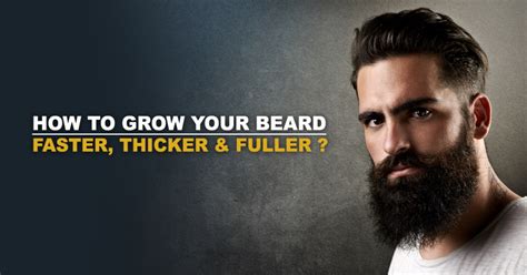How To Grow Your Beard Faster Thicker And Fuller Grow Beard Beard