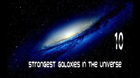 10 Strangest Galaxies In The Universe Youtube