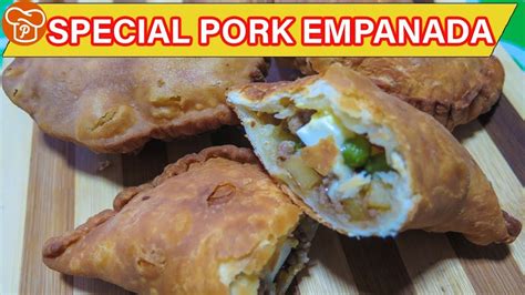 How To Make Special Pork Empanada Pinoy Easy Recipes Youtube