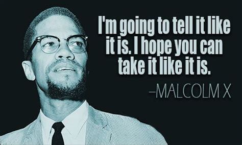 Malcolm X Im Going To Tell It Like It Is I Hope You Can Take It