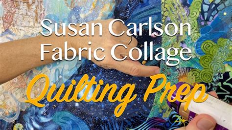susan carlson fabric collage earthshine—preparing for quilting youtube