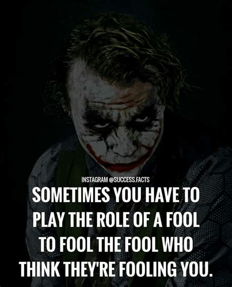 Sometimes Yoou Have To Play The Role Of A Fool To Fool The Fool Who Think They Are Fooling You