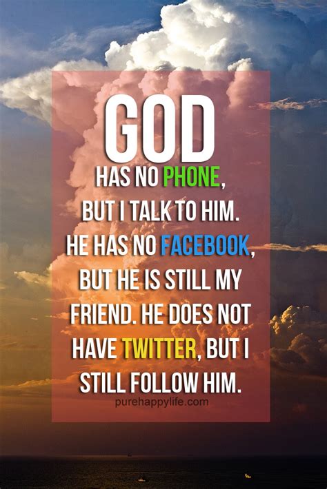 Godha s beenf aithful quotes. God Quote: God has no phone, but I talk to him. He has no ...