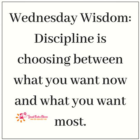 wednesday wisdom discipline is choosing between what you want now and what you want most
