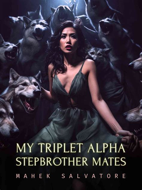 My Triplet Alpha Stepbrother Mates — by Mahek_Salvatore — AlphaNovel