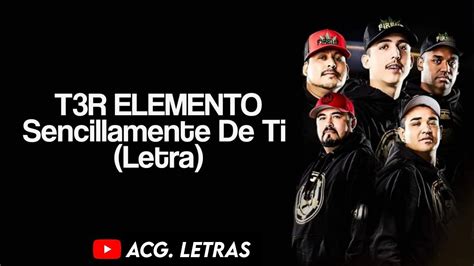 T3r Elemento Sencillamente De Ti Lyrics Alqurumresortcom