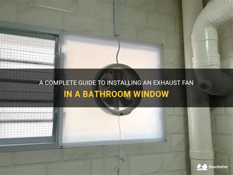 A Complete Guide To Installing An Exhaust Fan In A Bathroom Window