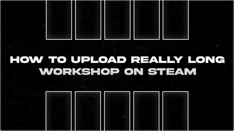 How To Make Really Long Animated Steam Workshop Showcase Updated