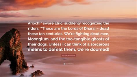 Michael Moorcock Quote “arioch” Swore Elric Suddenly Recognizing The