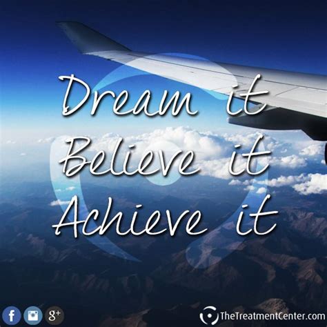 Dream It Believe It Achieve It Believe Achieve Quotes