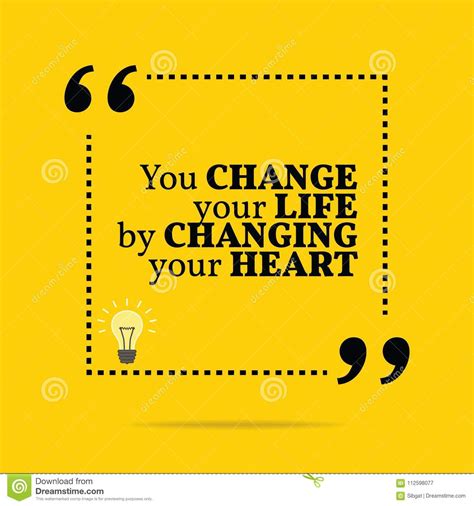 Inspirational Motivational Quote You Change Your Life By Changing Your