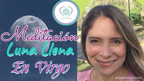 Meditación De Luna Llena En Virgo Laura Manzanero Youtube