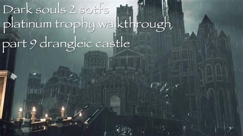 This trophy & achievement guide and roadmap will guide you on how to obtain the platinum and 100% the. Dark souls 2 sotfs platinum trophy walkthrough part 9 drangleic castle - YouTube